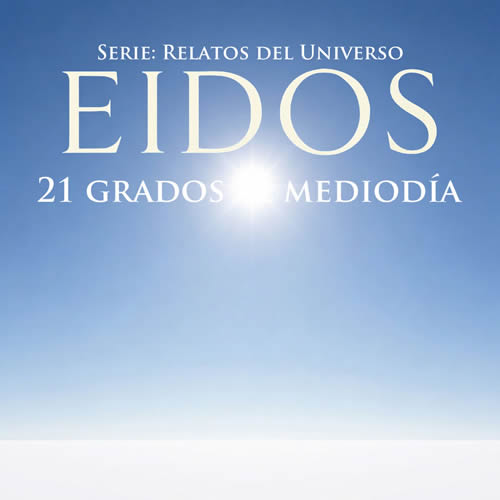 Relato de Eidos Veintiún grados al mediodía (Próximamente)